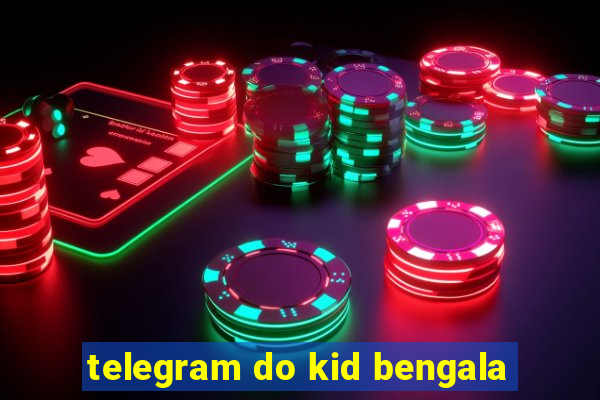 telegram do kid bengala